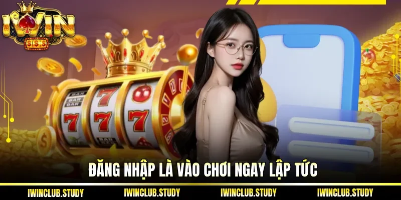 Đăng nhập là vào chơi ngay lập tức